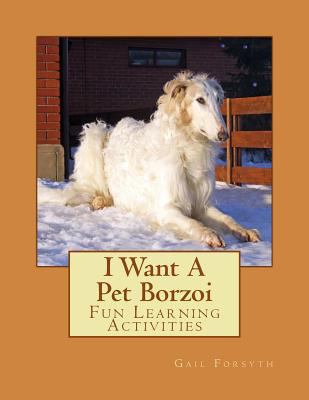 I Want A Pet Borzoi: Fun Learning Activities 1493530224 Book Cover