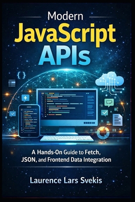 Modern JavaScript APIs: A Hands-On Guide to Fet... B0G9SB4P1B Book Cover