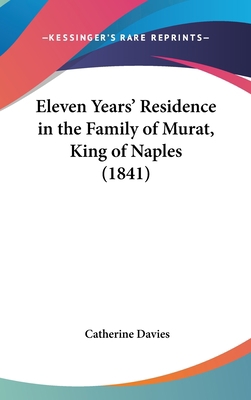 Eleven Years' Residence in the Family of Murat,... 116200956X Book Cover