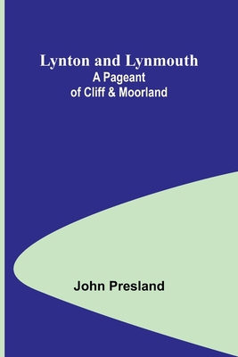 Lynton and Lynmouth: A Pageant of Cliff & Moorland 9357391991 Book Cover