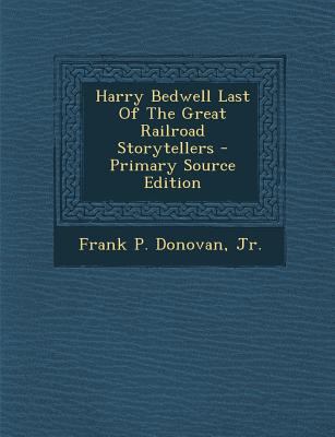 Harry Bedwell Last of the Great Railroad Storyt... 1293636282 Book Cover