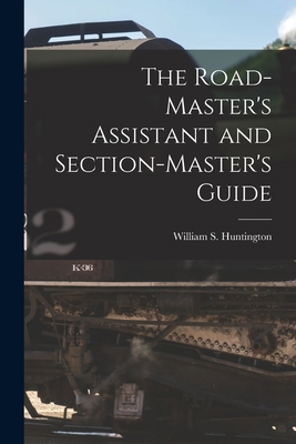 The Road-Master's Assistant and Section-Master'... 1017296103 Book Cover