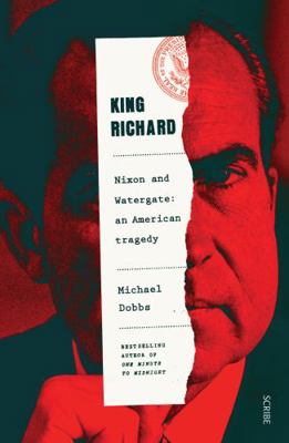 King Richard: Nixon and Watergate: an American ... 1913348733 Book Cover