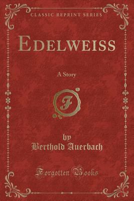 Edelweiss: A Story (Classic Reprint) 0243104340 Book Cover