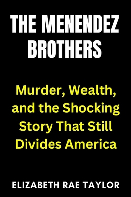 The Menendez Brothers: Murder, Wealth, and the ... B0FN42W4J6 Book Cover