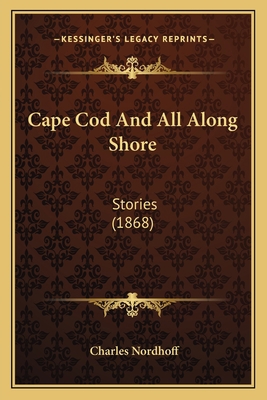 Cape Cod And All Along Shore: Stories (1868) 1163941034 Book Cover