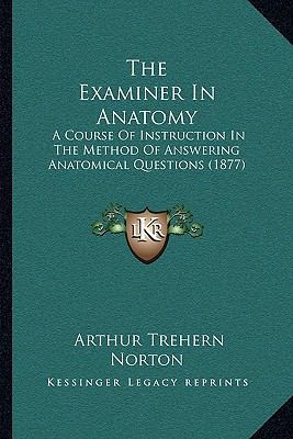 The Examiner In Anatomy: A Course Of Instructio... 1165087634 Book Cover