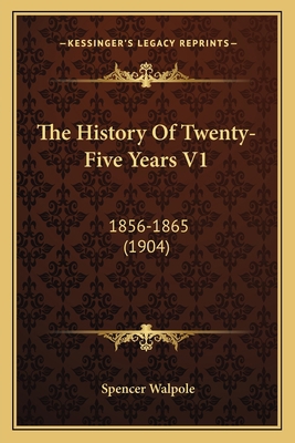 The History Of Twenty-Five Years V1: 1856-1865 ... 1165698919 Book Cover