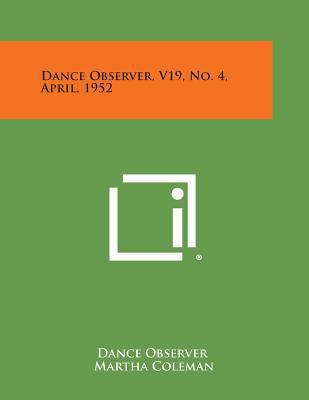 Dance Observer, V19, No. 4, April, 1952 1258700603 Book Cover