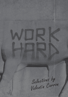 Work Hard: Selections by Valentin Carron 194260727X Book Cover