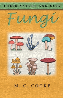 Fungi: Their Nature and Uses 1636522831 Book Cover
