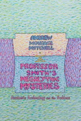 Professor Smith's Megalithic Mysteries: Academi... 1480882518 Book Cover
