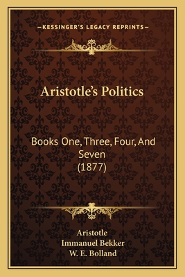 Aristotle's Politics: Books One, Three, Four, A... 1165312565 Book Cover