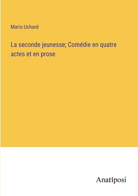 La seconde jeunesse; Comédie en quatre actes et... [French] 3382736268 Book Cover