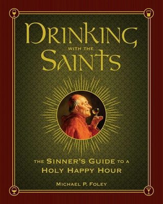 Drinking with the Saints: The Sinner's Guide to... 1621573265 Book Cover