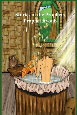 Stories of the Prophets: Prophet Ayoub 1643542915 Book Cover