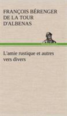 L'amie rustique et autres vers divers [French] 3849137074 Book Cover