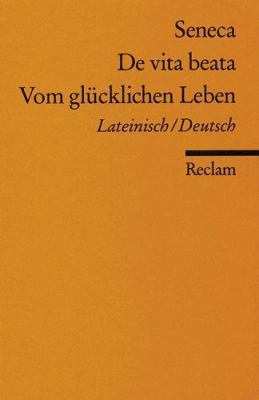 Vom glücklichen Leben / De vita beata. Zweispra... [German] 3150018498 Book Cover