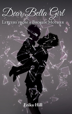 Dear Bella Girl: Letters from a Broken Mother B0BX4WDLJ7 Book Cover