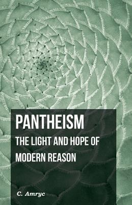 Pantheism - The Light and Hope of Modern Reason 1445531917 Book Cover