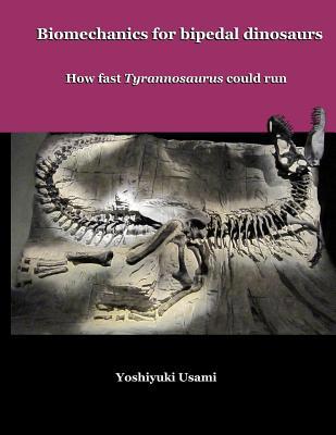 Biomechanics for bipedal dinosaurs: How fast Ty... 1500941824 Book Cover