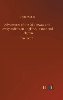 Adventures of the Ojibbeway and Ioway Indians i... 3734040612 Book Cover
