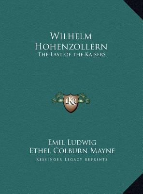 Wilhelm Hohenzollern: The Last of the Kaisers 116981378X Book Cover