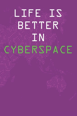 Life Is Better In Cyberspace: Blank Notebook Co... 1709351217 Book Cover