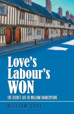 Love's Labour's Won: The Secret Life of William... 1734189002 Book Cover