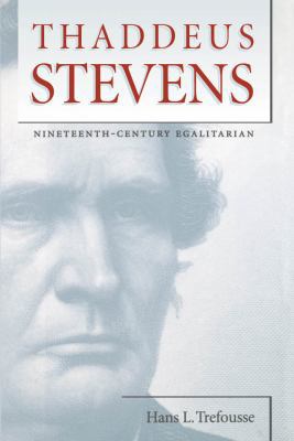 Thaddeus Stevens: Nineteenth-Century Egalitarian 0807856665 Book Cover