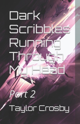 Dark Scribbles Running Through My Head: Part 2            Book Cover