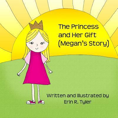 The Princess and Her Gift: (Megan's Story) 1494879778 Book Cover