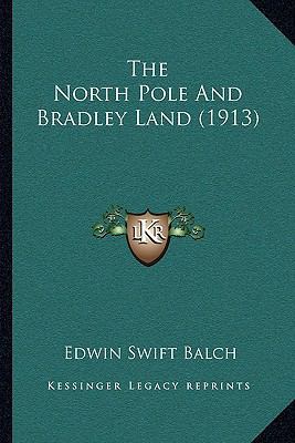 The North Pole And Bradley Land (1913) 1167178920 Book Cover
