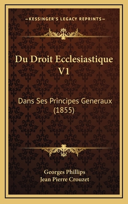 Du Droit Ecclesiastique V1: Dans Ses Principes ... [French] 1168621771 Book Cover