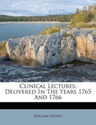 Clinical Lectures, Delivered in the Years 1765 ... 1173031839 Book Cover