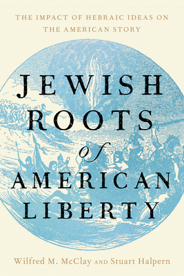 Jewish Roots of American Liberty: The Impact of... 1641774797 Book Cover