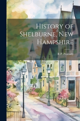 History of Shelburne, New Hampshire 1021463906 Book Cover