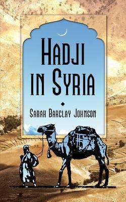 Hadji in Syria, or, Three Years in Jerusalem 1633913597 Book Cover