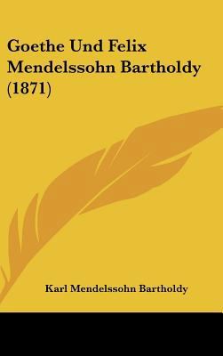 Goethe Und Felix Mendelssohn Bartholdy (1871) [German] 1162325720 Book Cover