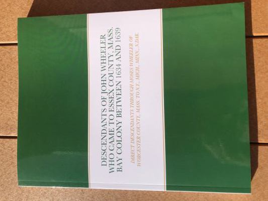 Descendants of John Wheeler Who Came to Essex County, Mass. Bay Colony Between 1634 And 1639 : Direct Descendants Through Moses Wheeler of Worcester County, Mass. to N.Y., Mich., Minn., N.dak