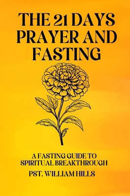 The 21 Days Prayer And Fasting: A Fasting Guide... B0DBTVN7J5 Book Cover