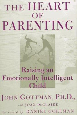 The Heart of Parenting: Raising an Emotionally ... 0684801302 Book Cover