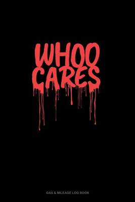 Whoo Cares: Gas & Mileage Log Book 1676639365 Book Cover