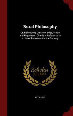 Rural Philosophy: Or, Reflections on Knowledge,... 1297664922 Book Cover