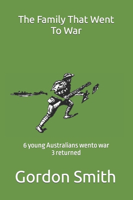 The Family that went to War: 6 young Australian... B09HG18LJ6 Book Cover