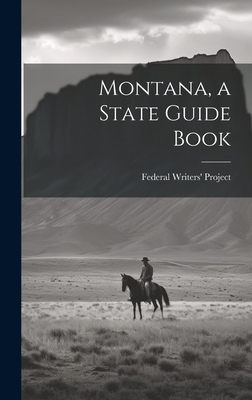 Montana, a State Guide Book 1019586818 Book Cover