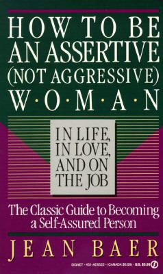 How to Be an Assertive (Not Agressive) Woman 0451165225 Book Cover