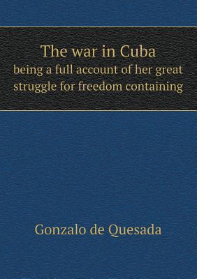 The war in Cuba being a full account of her gre... 5518560141 Book Cover