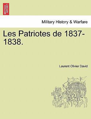 Les Patriotes de 1837-1838. [French] 1241556784 Book Cover