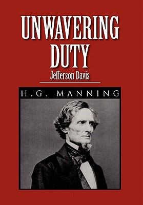 Unwavering Duty: Jefferson Davis 1462873596 Book Cover